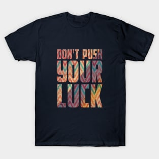 Don't Push Your Luck Typography T-Shirt